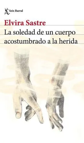 Portada de La soledad de un cuerpo acostumbrado a la herida