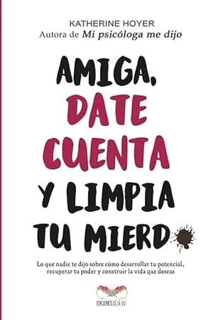 Portada de Amiga, date cuenta y limpia tu mierda