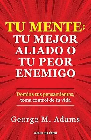 Portada de Tu mente - tu mejor aliado o tu peor enemigo
