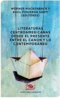 Portada de Literaturas centroamericanas desde el presente. Entre el canon y lo contemporaneo